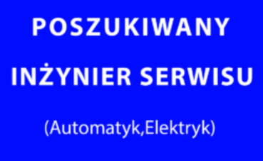 Praca szuka człowieka – Inżynier Serwisu (Automatyk, Elektryk)