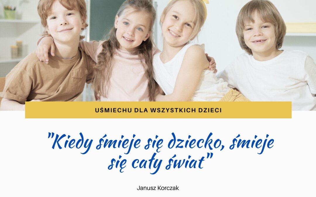 „Kiedy śmieje się dziecko, śmieje się cały świat”